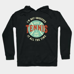 Funny Tennis I'm Not Obsessed with Tennis Hoodie